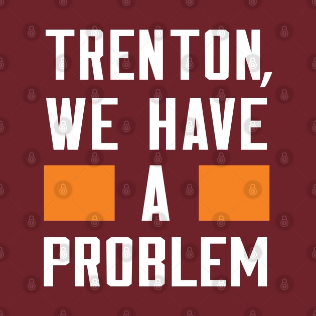 TRENTON, WE HAVE A PROBLEM by Greater Maddocks Studio