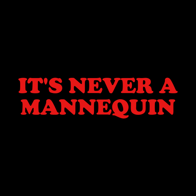 it's never a mannequin shirt, true crime podcasts shirt, funny shirt, crime by Y2KERA