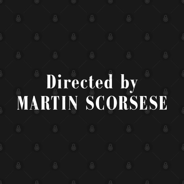 Directed by Martin Scorsese by thegoldenyears