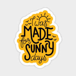 I was made for sunny days Magnet