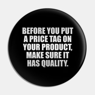 Before you put a price tag on your product, make sure it has quality Pin