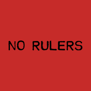 No Rulers T-Shirt