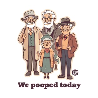 we pooped today T-Shirt