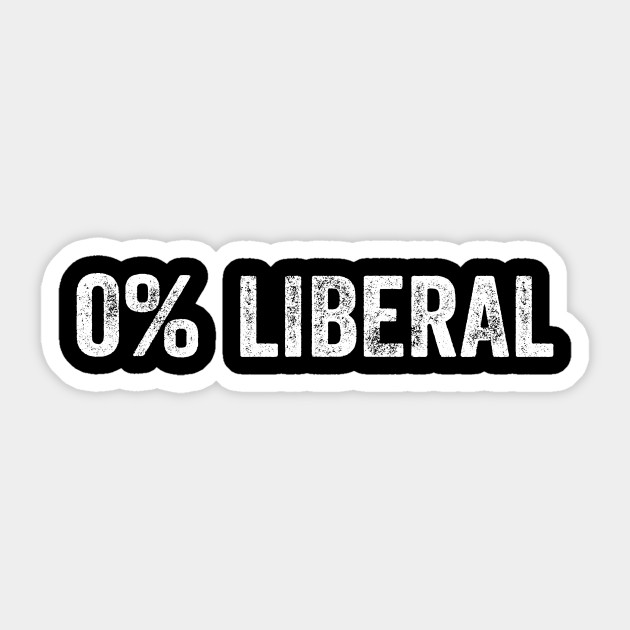 0 Liberal Anti Liberal Sticker Teepublic