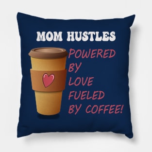 Funny Mom Hustles Powered By Love Fueled By Coffee Pillow