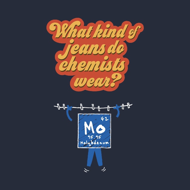 What Kind of Jeans Do Chemists Wear? (Molybdenum) by rydrew