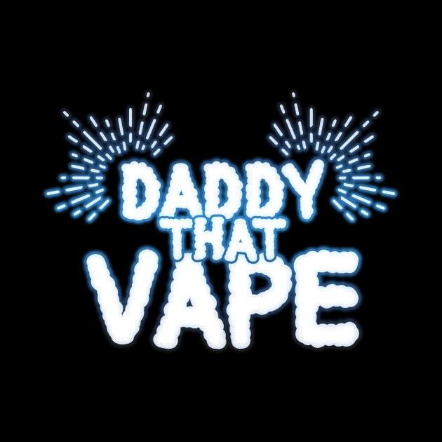 Daddy That Vape for Fathers that Love Vaping by bestcoolshirts