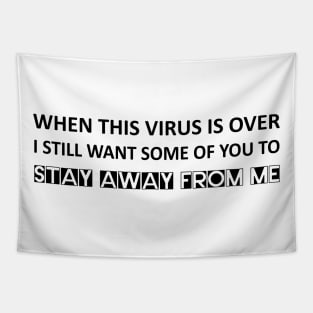 When this virus is over I still want some of you to stay away from me Tapestry