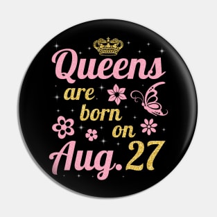 Queens Are Born On August 27 Happy Birthday To Me You Nana Mommy Sister Wife Daughter Pin