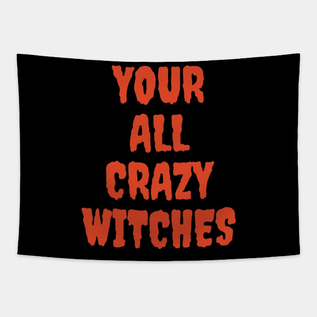 Your All Crazy Witches Funny Halloween Mischief Tapestry by Grove Designs