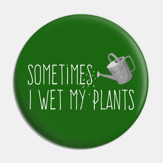 Sometimes I Wet My Plants Pin by Plantitas