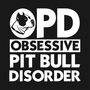 Obsessive Pitbull Disorder T-Shirt