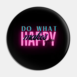 Do what makes you happy Pin