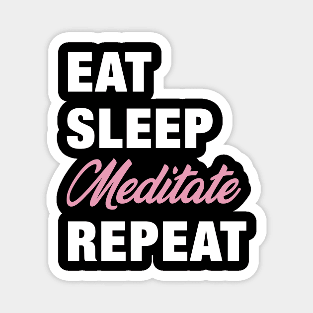 Eat, Sleep, Meditate, Repeat Funny Cute Gift Magnet by koalastudio