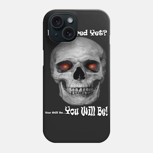 Not Scared Yet? Phone Case by DylanArtNPhoto