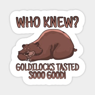 WHO KNEW? GOLDILOCKS TASTED SOOO GOOD! Magnet