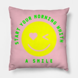 START YOUR MORNING WHITH A SMILE Pillow