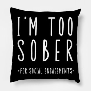 I'm Too Sober For Social Engagements Pillow