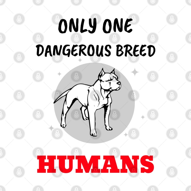 Only ONE Dangerous BREED by My Crazy Dog