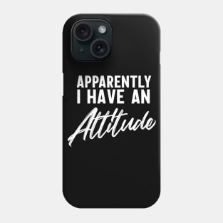 Apparently I have an attitude Phone Case