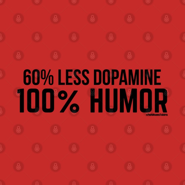 60% Less Dopamine 100% Humor by SteveW50