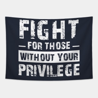 Fight For Those Without Your Privilege Tapestry