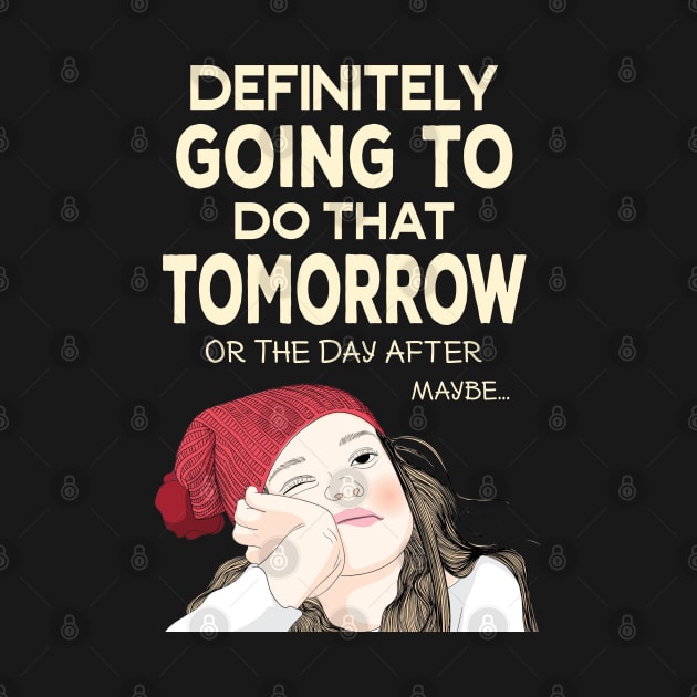 Definitely going to do that Tomorrow - Procrastinator by Ashley-Bee