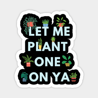 Let me plant one on ya (dark background) Magnet