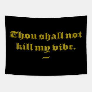 Thou Shall Not Kill My Vibe Tapestry