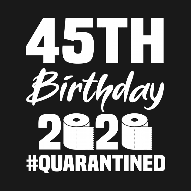 45th Birthday 2020 Quarantined by quaranteen