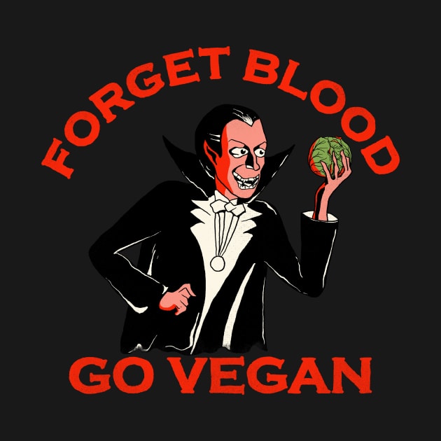 Forget Blood Go Vegan by Oiyo