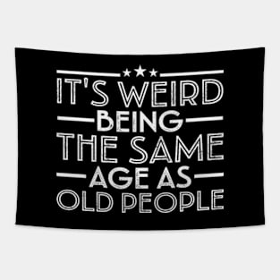 It's Weird Being The Same Age As Old People Tapestry