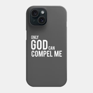 Only God Can Compel Me (in white) Phone Case