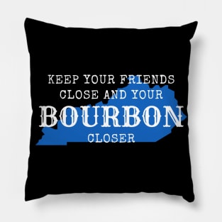 Keep Your Friends Close and Your Bourbon Closer Pillow