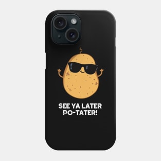 See Ya Later Po-tater Funny Potato Pun Phone Case