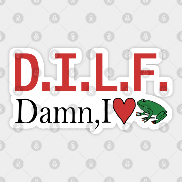 DILF Damn I Love Frogs Fathers Day - I Love Frogs - Sticker