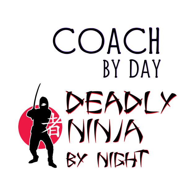 Coach by Day - Deadly Ninja by Night by Naves