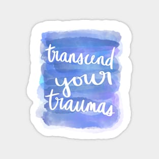 Transcend Your Traumas Magnet