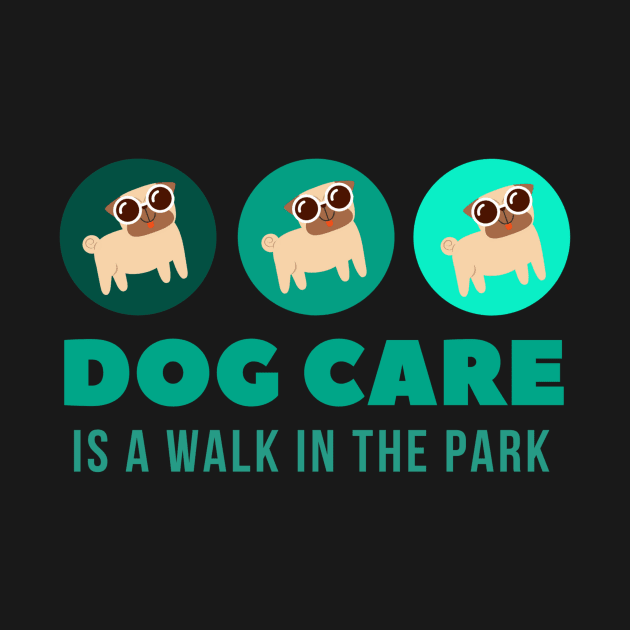 Dog Care is a walk in the park Awesome Dog MOM, Dog Mom Dad,for women and man by Be Awesome one
