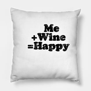 Me plus wine equals happy.  [Faded Black Ink] Pillow