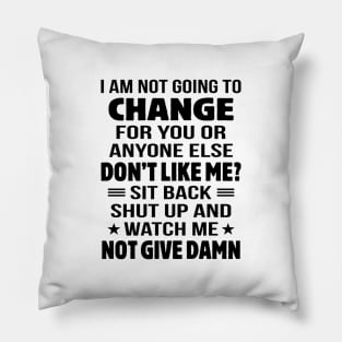 I Am Not Going To Change Pillow