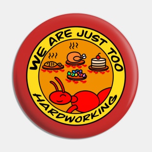 We are just too hardworking Pin