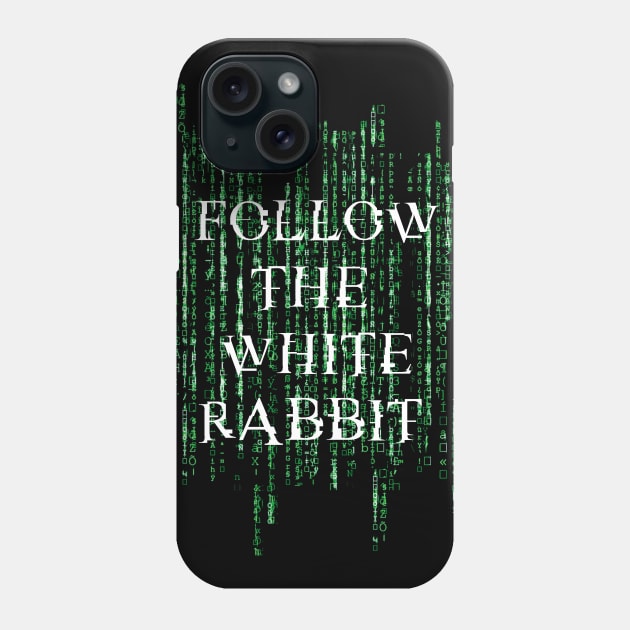 Follow the white rabbit - Matrix Phone Case by Finito_Briganti