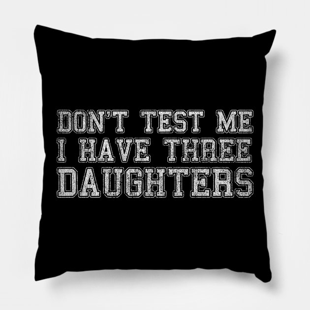 Don't Test Me I Have Three Daughters Pillow by Flippin' Sweet Gear