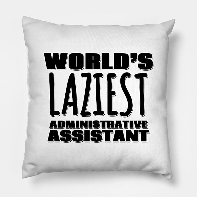 World's Laziest Administrative Assistant Pillow by Mookle