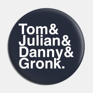 Tom & Julian & Danny & Gronk Pin