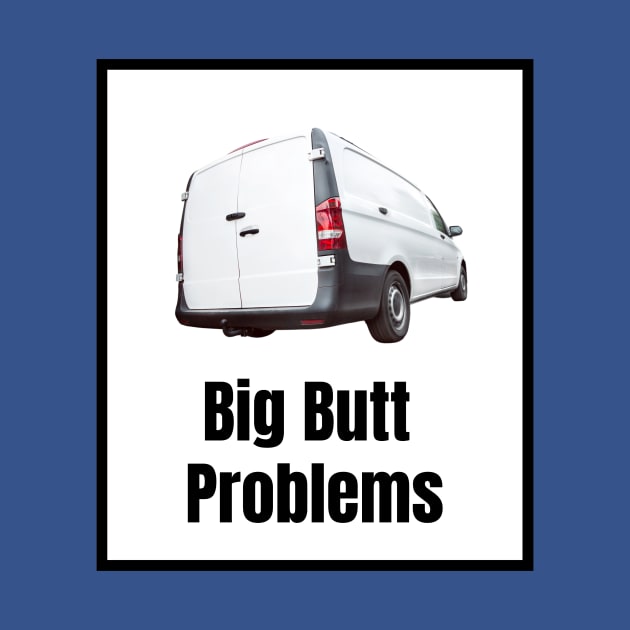 Big Butt Problems by Van Life Garb