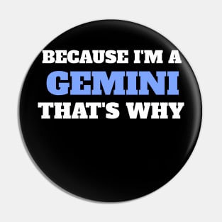 Because I'm A Gemini That's Why Pin