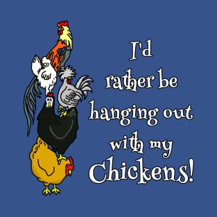 I'd Rather be Hanging with my Chickens T-Shirt