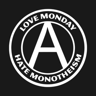 LOVE MONDAY, HATE MONOTHEISM T-Shirt